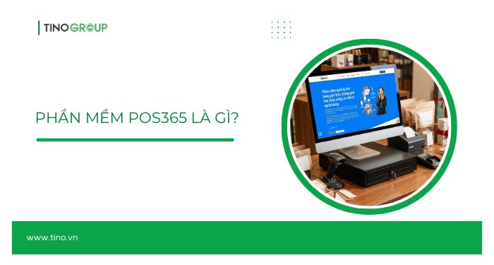 Phần mềm POS365 là gì? Một trong những giải pháp quản lý F&B tối ưu nhất hiện nay 1 Phần mềm POS365 là gì?