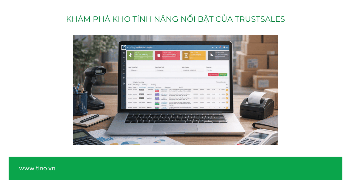 Khám phá kho tính năng nổi bật của TrustSales
