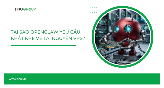 Tại sao OpenClaw yêu cầu khắt khe về tài nguyên VPS?