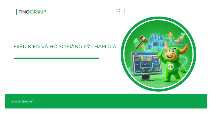 Điều kiện và hồ sơ đăng ký tham gia