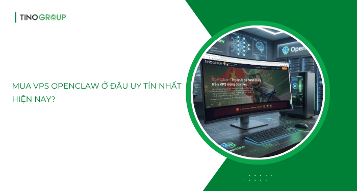 Mua VPS OpenClaw ở đâu uy tín nhất hiện nay?