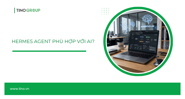 Hermes Agent phù hợp với ai?