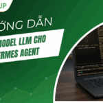 Hướng dẫn đổi model LLM cho Hermes Agent nhanh gọn lẹ [2026]