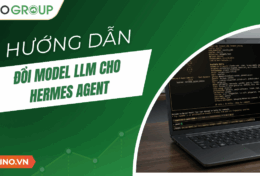 Hướng dẫn đổi model LLM cho Hermes Agent nhanh gọn lẹ [2026]