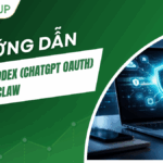 Hướng dẫn kết nối Codex (ChatGPT OAuth) với OpenClaw