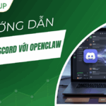 Hướng dẫn kết nối Discord với OpenClaw chi tiết A-Z