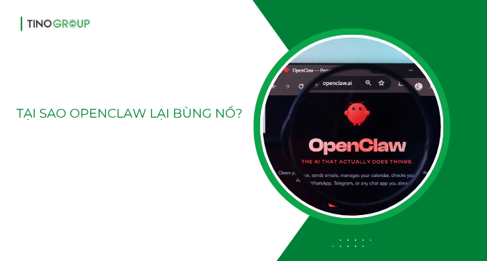 Tại sao OpenClaw lại bùng nổ đến vậy?