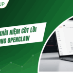 Những khái niệm cốt lõi trong OpenClaw mà bạn cần biết
