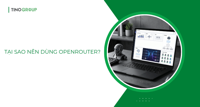 Tại sao nên dùng OpenRouter?