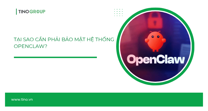 Tại sao cần phải bảo mật hệ thống OpenClaw?