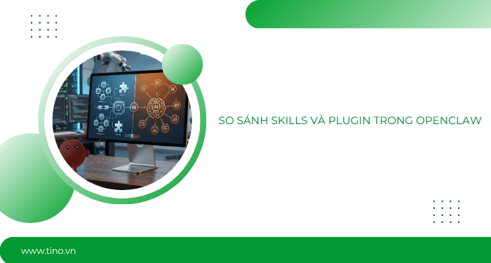 So sánh Skills và Plugin trong OpenClaw
