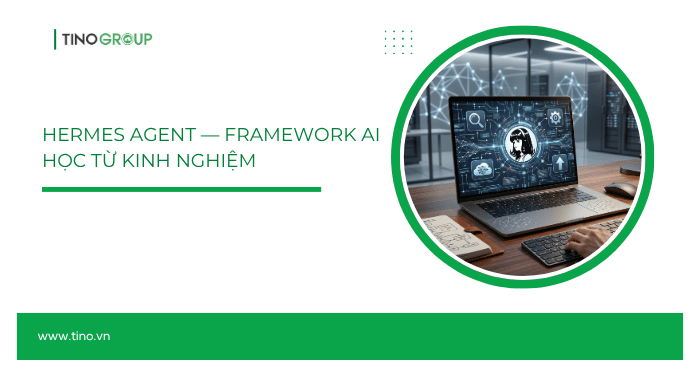 Hermes Agent — Framework AI học từ kinh nghiệm