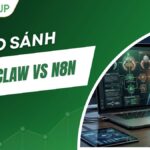 So sánh OpenClaw vs n8n: Đối đầu hay cộng sinh cùng phát triển?