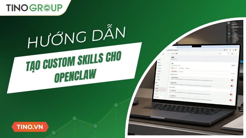 Hướng dẫn tạo Custom Skills cho OpenClaw ngay trên OpenClaw (không code)