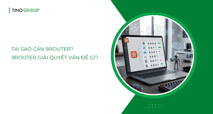 9Router là gì? Hướng dẫn sử dụng 9Router toàn tập (2026) 2 Tại sao cần 9Router? 9Router giải quyết vấn đề gì?
