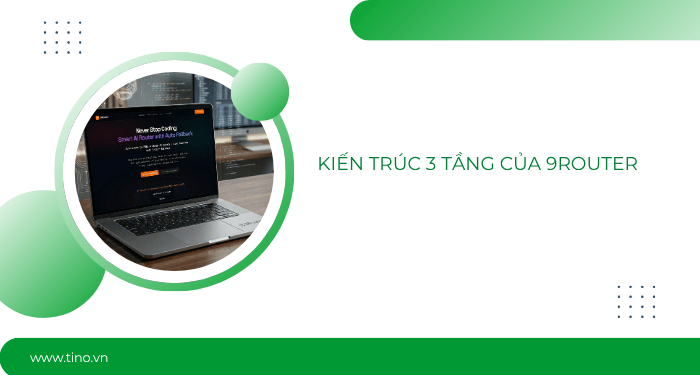 9Router là gì? Hướng dẫn sử dụng 9Router toàn tập (2026) 3 Kiến trúc 3 tầng của 9Router