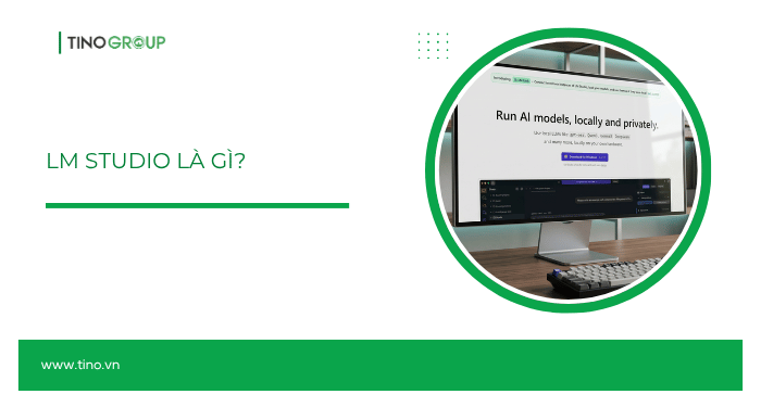LM Studio là gì? Hướng dẫn cài đặt và sử dụng LM Studio từ A–Z (cập nhật 2026) 1 LM Studio là gì?