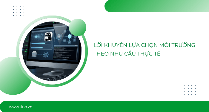 Lời khuyên lựa chọn môi trường theo nhu cầu thực tế
