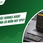 Nên cài đặt Hermes Agent trên máy tính cá nhân hay VPS? Giải pháp nào tối ưu nhất?