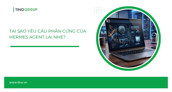 Tại sao yêu cầu phần cứng của Hermes Agent lại nhẹ?