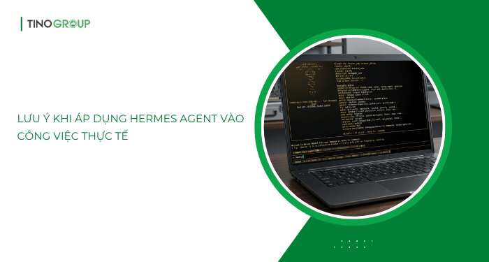 Cộng đồng đã làm gì với Hermes Agent? Những use case thực tế đáng kinh ngạc 3 Lưu ý khi áp dụng Hermes Agent vào công việc thực tế