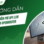 Hướng dẫn dùng miễn phí API LLM trên OpenRouter (2026)