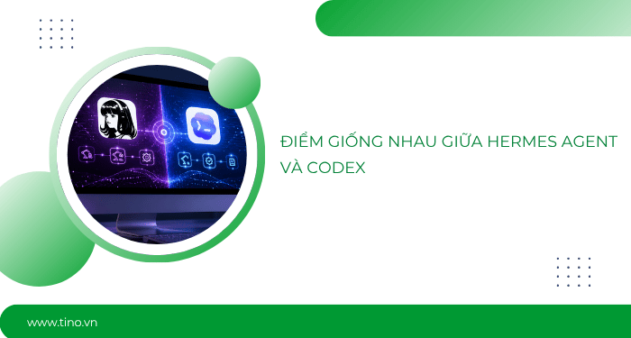 So sánh Hermes Agent vs Codex: Tự host linh hoạt hay coding agent chuyên sâu? 3 Điểm giống nhau giữa Hermes Agent và Codex