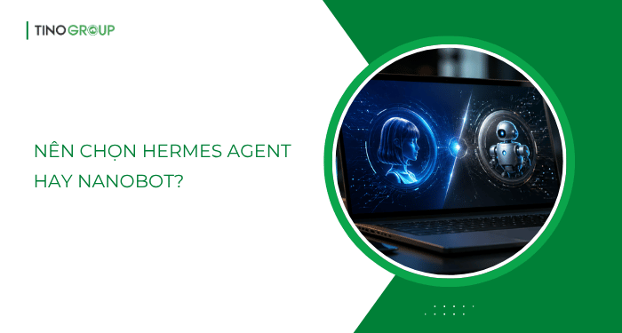 Hermes Agent vs Nanobot: Đâu là AI Agent phù hợp cho tự động hóa, code và triển khai trên VPS? 6 Nên chọn Hermes Agent hay Nanobot?
