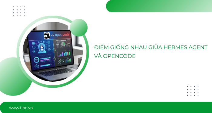 So sánh Hermes Agent vs OpenCode: Đâu là lựa chọn phù hợp cho lập trình, tự động hóa và AI Agent? 3 Điểm giống nhau giữa Hermes Agent và OpenCode
