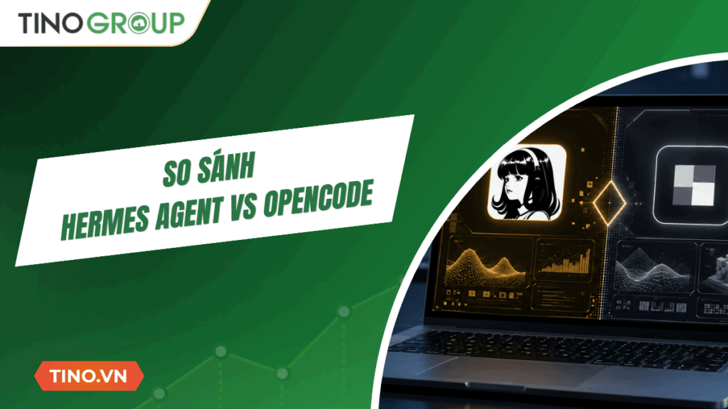 So sánh Hermes Agent vs OpenCode: Đâu là lựa chọn phù hợp cho lập trình, tự động hóa và AI Agent?