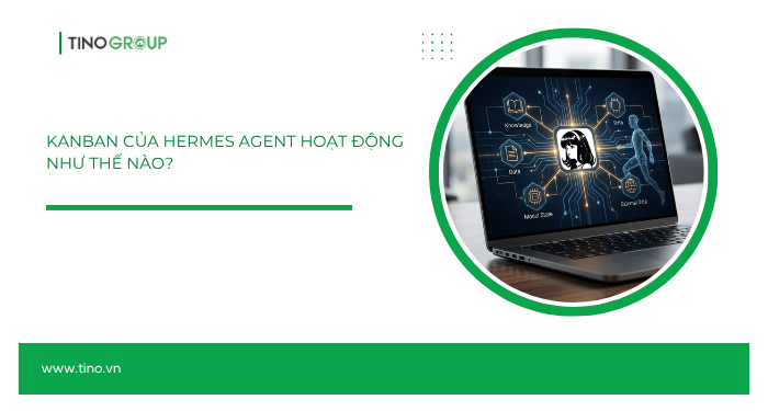 Tìm hiểu Kanban trong Hermes Agent: Bảng quản lý tác vụ cho nhiều AI Agent 3 Kanban trong Hermes Agent hoạt động như thế nào?