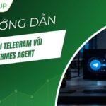 Hướng dẫn kết nối Telegram với Hermes Agent A-Z