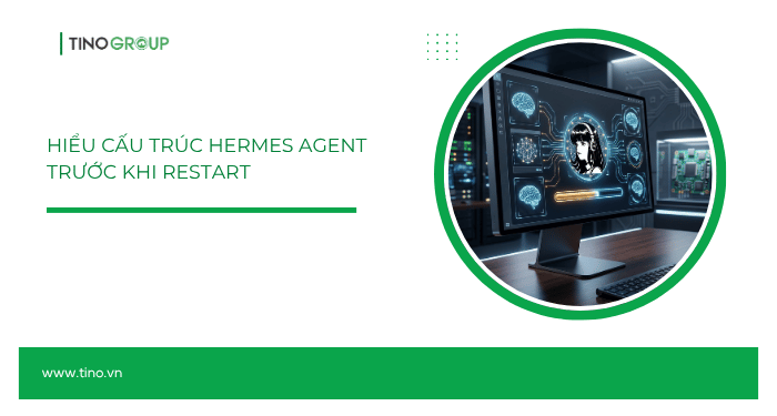 Hiểu cấu trúc Hermes Agent trước khi restart