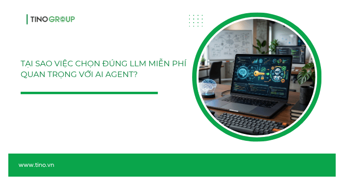 Tại sao việc chọn đúng LLM miễn phí quan trọng với AI Agent?