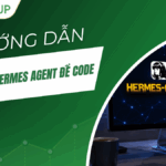 Hướng dẫn sử dụng Hermes Agent để code A-Z