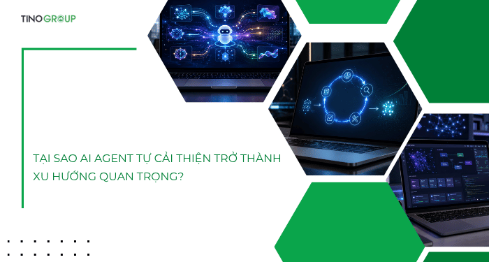 Tại sao AI Agent tự cải thiện trở thành xu hướng quan trọng?