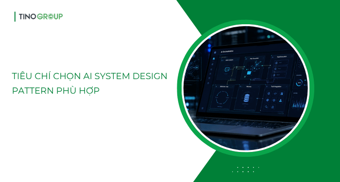 Tiêu chí chọn AI System Design Pattern phù hợp