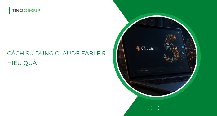 Claude Fable 5 có ưu điểm gì mới? Toàn cảnh model Mythos-class mạnh nhất của Anthropic 5 Cách sử dụng Claude Fable 5 hiệu quả