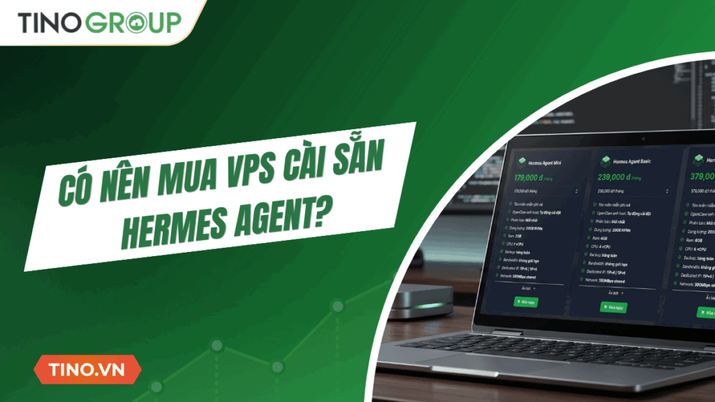 Có nên mua VPS cài sẵn Hermes Agent? Ưu nhược điểm cần biết trước khi chọn