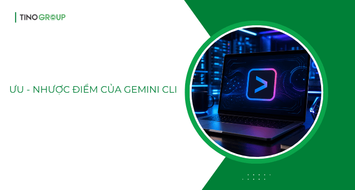 Ưu - nhược điểm của Gemini CLI