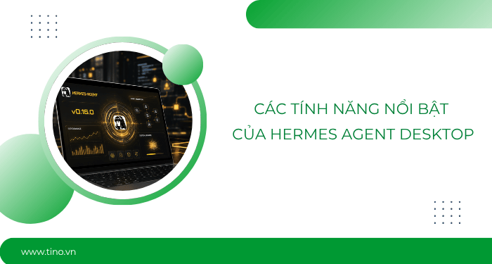 Hướng dẫn cài đặt và sử dụng Hermes Agent Desktop A-Z 2 Các tính năng nổi bật của Hermes Agent Desktop