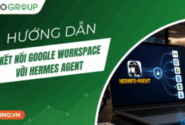 Hướng dẫn kết nối Google Workspace với Hermes Agent chi tiết A-Z