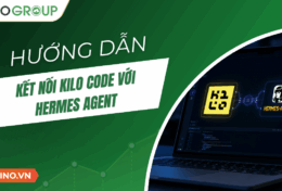 Hướng dẫn kết nối Kilo Code với Hermes Agent A-Z