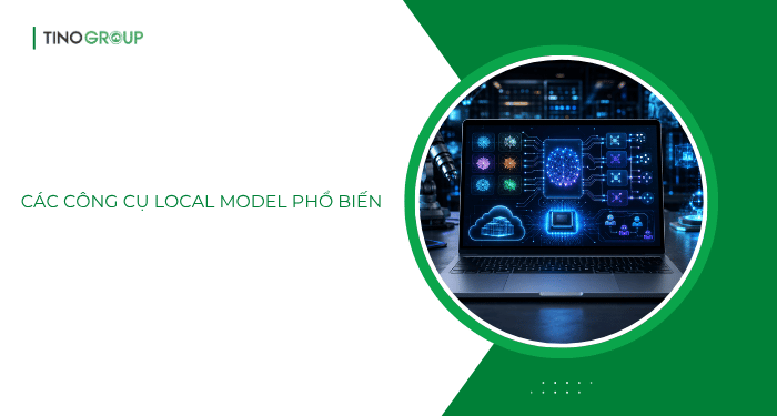 Các công cụ local model phổ biến nhất năm 2026