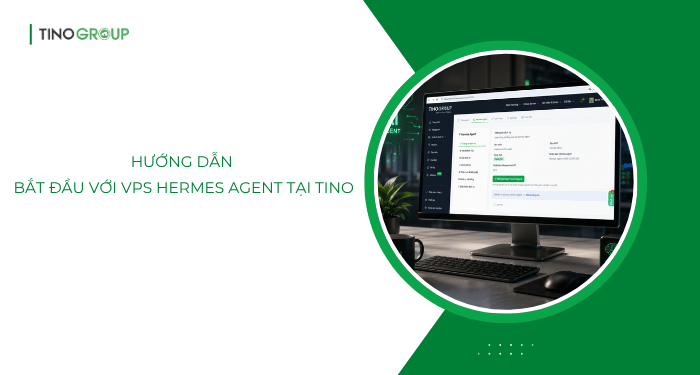 Hướng dẫn bắt đầu với VPS Hermes Agent tại Tino