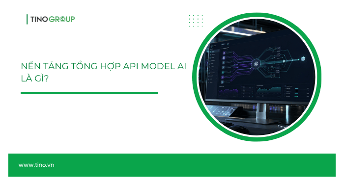 Nền tảng tổng hợp API model AI là gì?