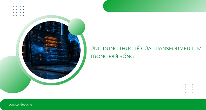 Transformer LLM là gì? Giải mã “bộ não” phía sau các Chatbot AI 5 Ứng dụng thực tế của Transformer LLM trong đời sống