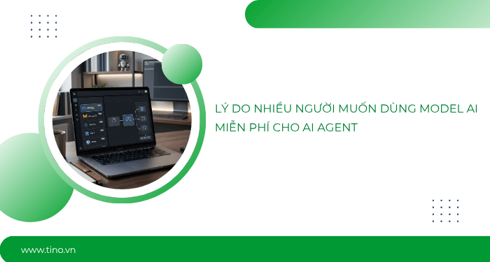 Ưu - nhược điểm khi dùng model AI miễn phí cho AI Agent: Bạn sẽ phải đánh đổi những gì? 2 Lý do nhiều người muốn dùng model AI miễn phí cho AI Agent
