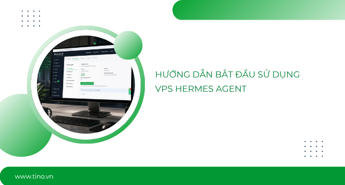 Hướng dẫn bắt đầu sử dụng VPS Hermes Agent