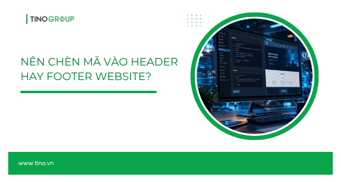 Hướng dẫn chèn mã vào Header/Footer website WordPress 1 Nên chèn mã vào Header hay Footer website?